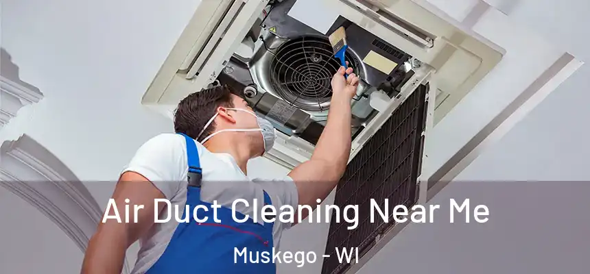  Air Duct Cleaning Near Me Muskego - WI