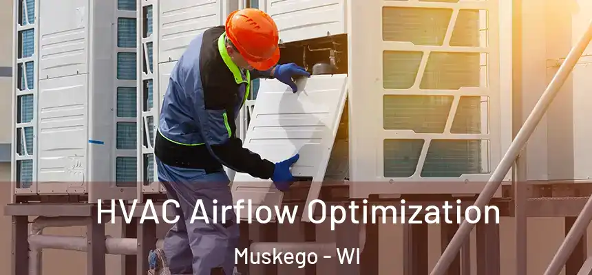  HVAC Airflow Optimization Muskego - WI