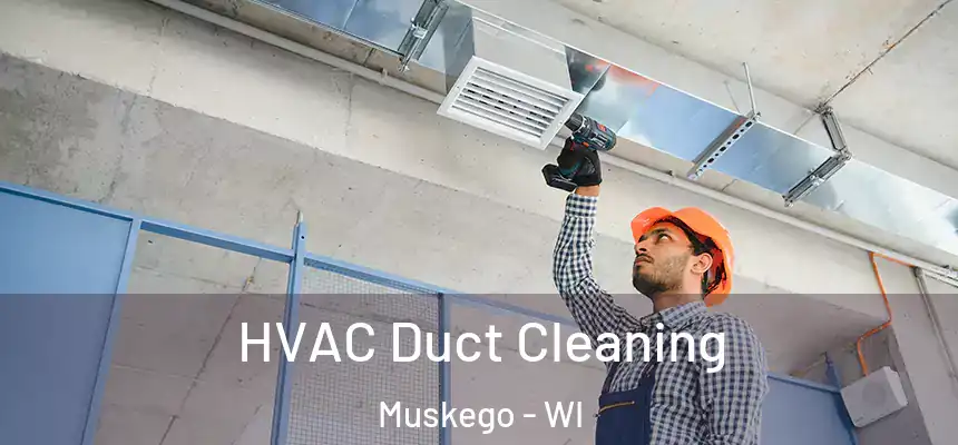 HVAC Duct Cleaning Muskego - WI