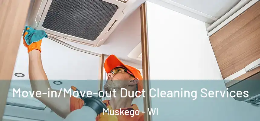  Move-in/Move-out Duct Cleaning Services Muskego - WI