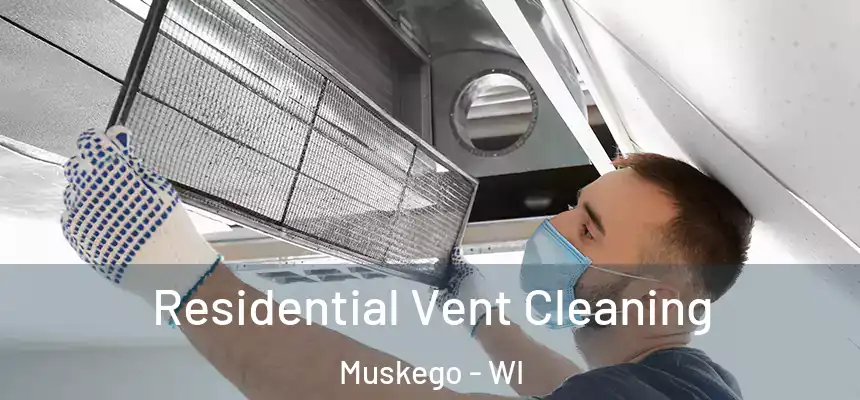 Residential Vent Cleaning Muskego - WI