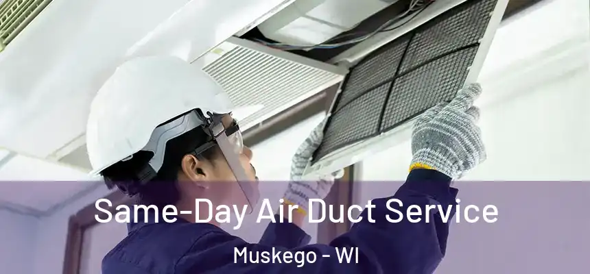 Same-Day Air Duct Service Muskego - WI